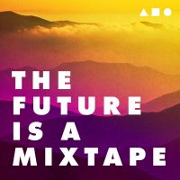 The Future Is A Mixtape cover