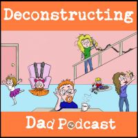 Deconstructing Dad Podcast cover