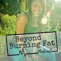 Beyond Burning Fat Podcast | Nutrition | Fitness | Mindset cover