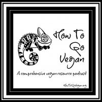 How To Go Vegan Podcast : A Comprehensive Resource for Those Interested in Becoming Vegan cover