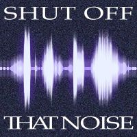 Shut Off That Noise cover