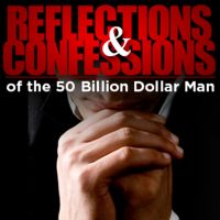 Reflections and Confessions of the 50 Billion Dollar Man cover