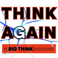 Think Again – a Big Think Podcast cover