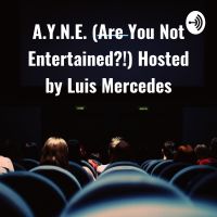 A.Y.N.E. (Are You Not Entertained?!) Hosted by Luis Mercedes cover