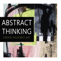 Abstract Thinking: Create Your Best Art cover