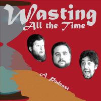 Wasting ALL the Time - Improv Comedy Podcast cover