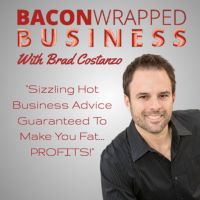 Bacon Wrapped Business With Brad Costanzo | Sizzling Hot Business Advice Guaranteed To Make You Fat...PROFITS! cover