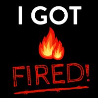 I Got Fired | Lost Job | Unfairly Fired | Fired Without Cause | Unemployed | Employee Rights cover