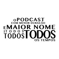 O Podcast Com Menor Duração e Maior Nome de Todos, Todos, Todos os Tempos cover