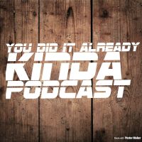 You Did It Already Kinda Podcast cover