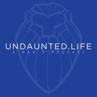 Undaunted.Life: A Man's Podcast cover