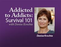 Addicted to Addicts: Survival 101 – Denise Krochta cover