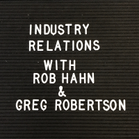 Industry Relations with Rob Hahn and Greg Robertson cover
