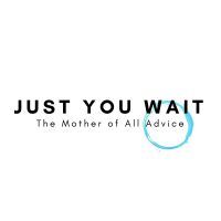 Just You Wait- The Mother of All Advice cover
