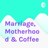 Marriage, Motherhood & Coffee cover