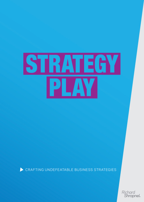 Richard Shrapnel's - 'Strategy Play - Crafting Undefeatable Business Strategies' guide front cover