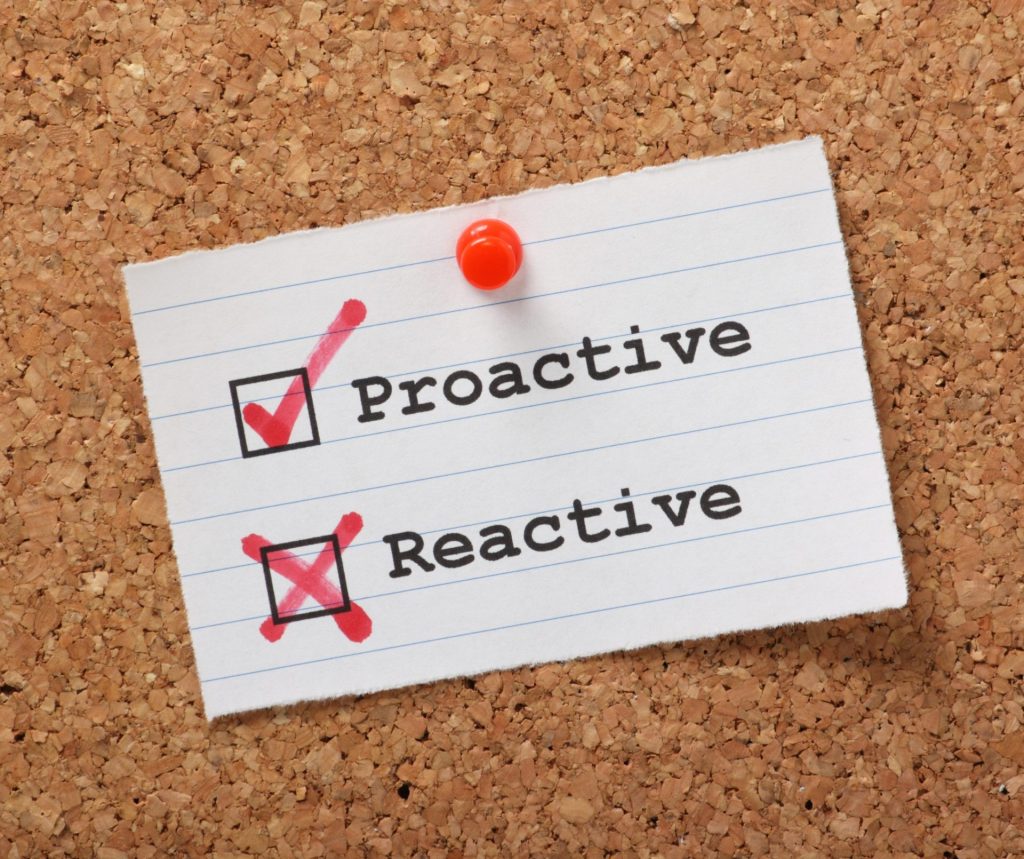 Be Proactive Not Reactive