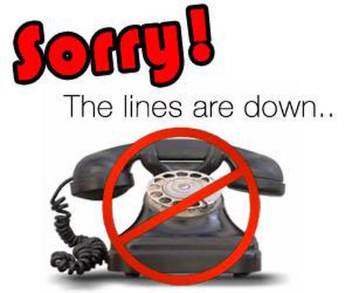 Our phone lines are down!