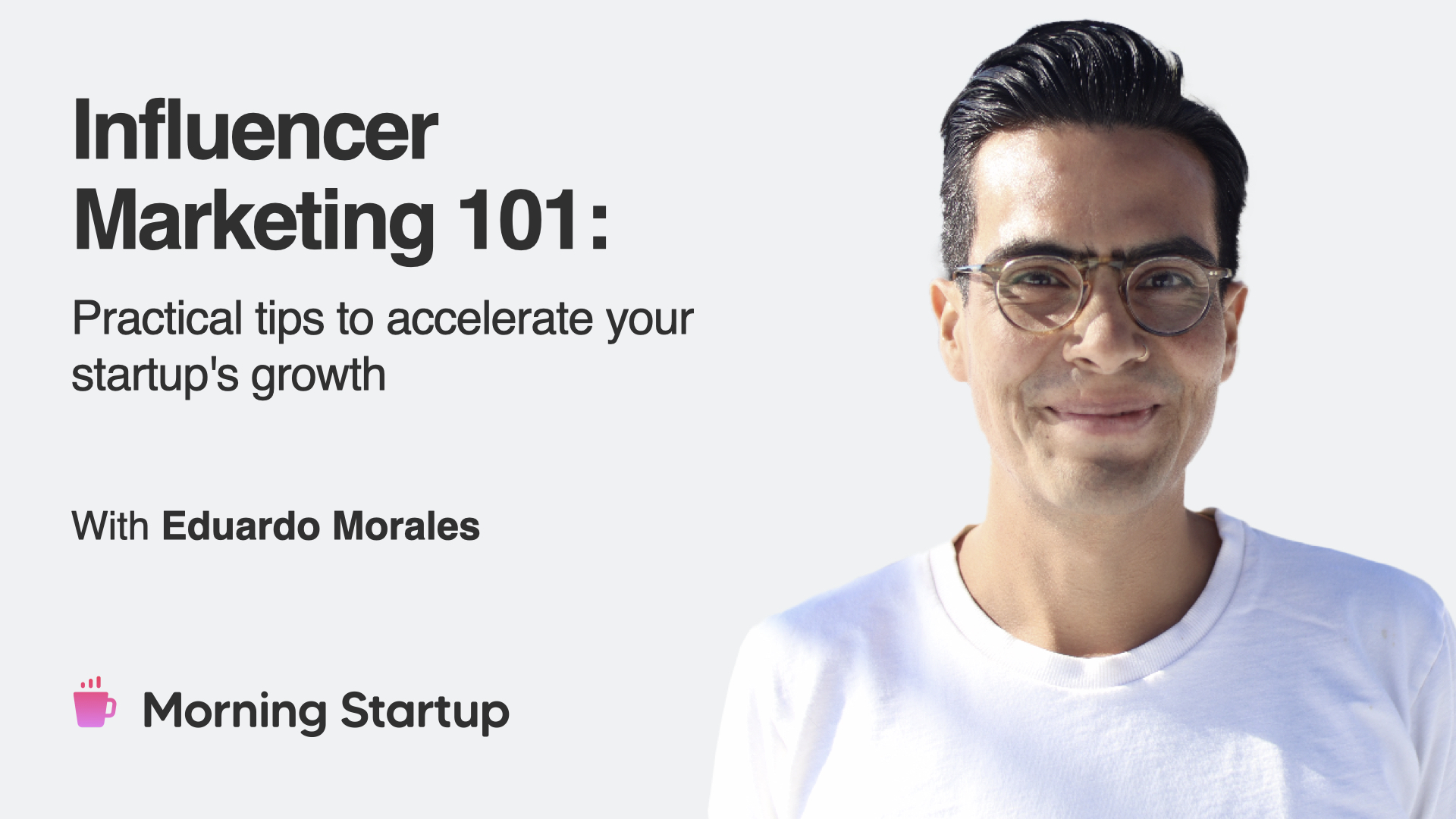 Influencer Marketing 101: Practical tips to accelerate your startup's  growth - with Eduardo Morales - West Tech Fest