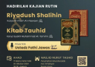 HADIRILAH! Kajian rutin (untuk IKHWAN & AKHWAT) : Membahas kitab RIYADUSH SHALIHIN  & KITAB TAUHID