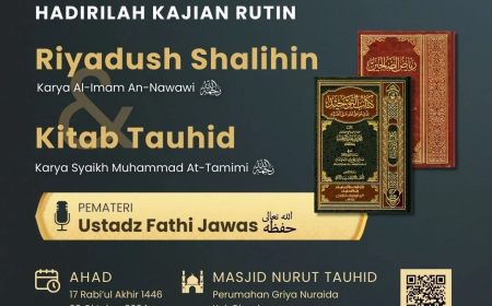 HADIRILAH! Kajian rutin (untuk IKHWAN & AKHWAT) : Membahas kitab RIYADUSH SHALIHIN  & KITAB TAUHID